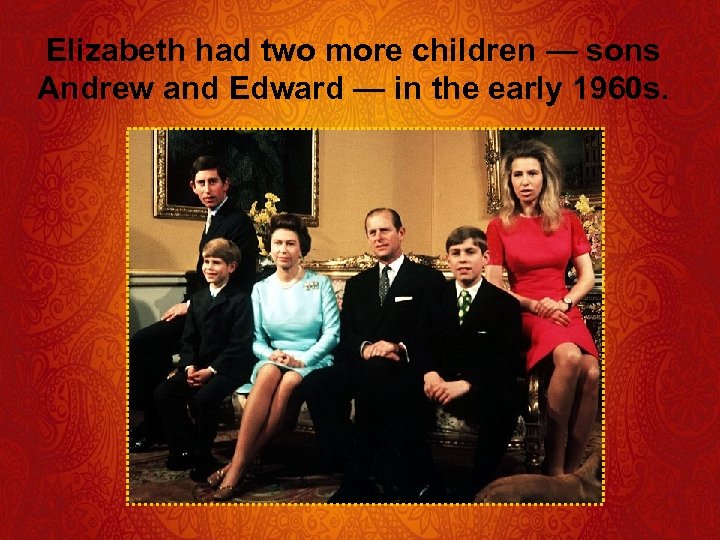 Elizabeth had two more children — sons Andrew and Edward — in the early