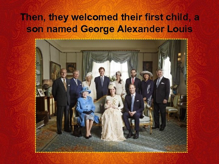 Then, they welcomed their first child, a son named George Alexander Louis 