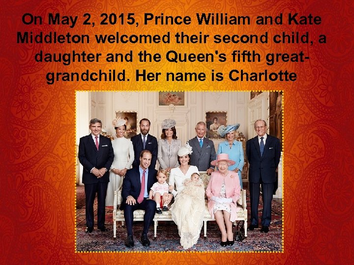 On May 2, 2015, Prince William and Kate Middleton welcomed their second child, a