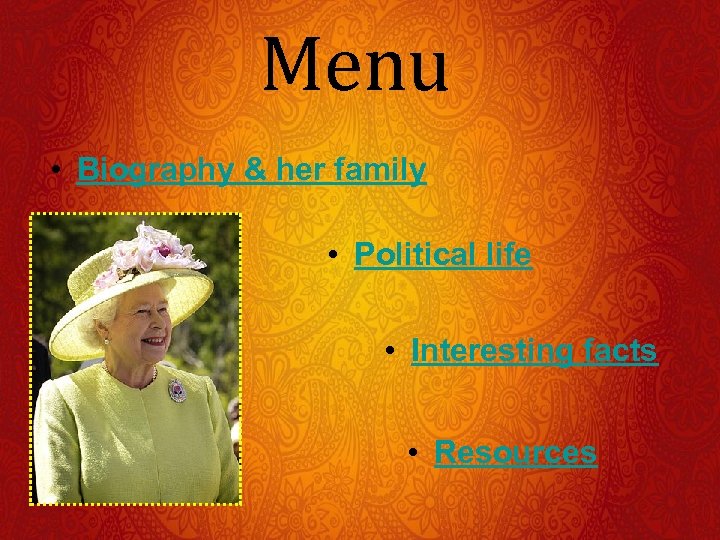 Menu • Biography & her family • Political life • Interesting facts • Resources