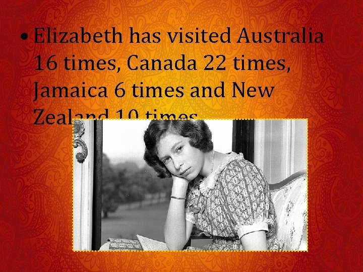 • Elizabeth has visited Australia 16 times, Canada 22 times, Jamaica 6 times