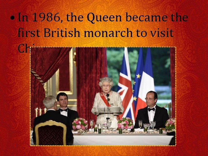  • In 1986, the Queen became the first British monarch to visit China.