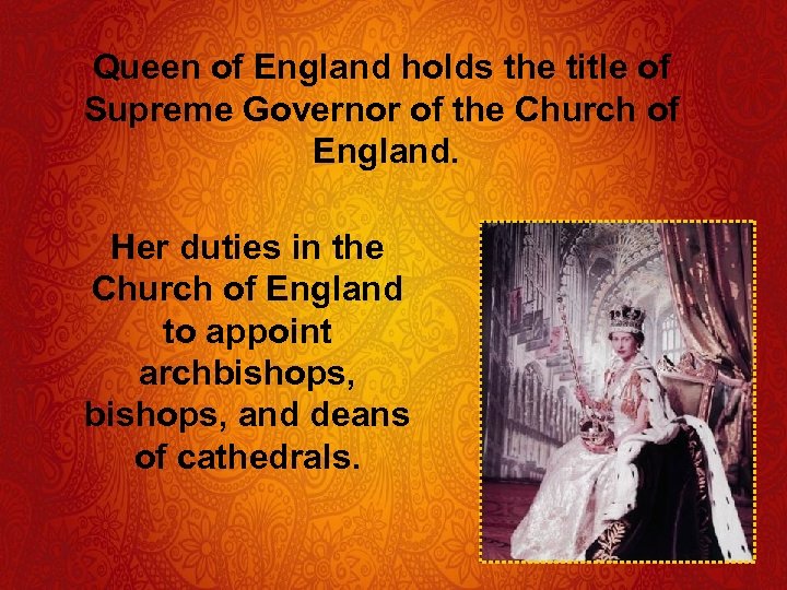 Queen of England holds the title of Supreme Governor of the Church of England.