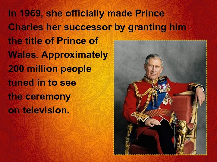In 1969, she officially made Prince Charles her successor by granting him the title