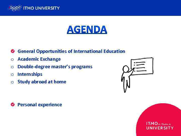 o o General Opportunities of International Education Academic Exchange Double-degree master’s programs Internships Study
