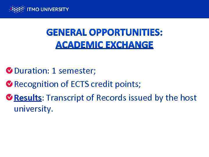 Duration: 1 semester; Recognition of ECTS credit points; Results: Transcript of Records issued by
