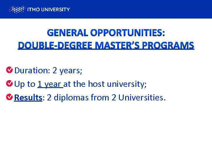 Duration: 2 years; Up to 1 year at the host university; Results: 2 diplomas