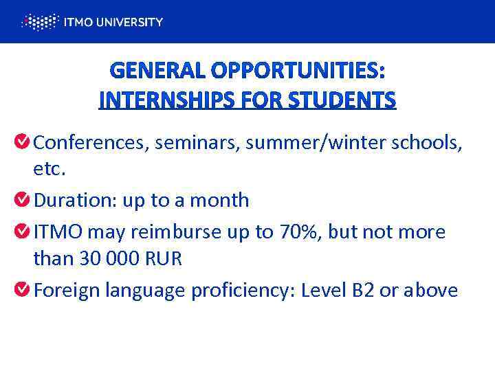 Conferences, seminars, summer/winter schools, etc. Duration: up to a month ITMO may reimburse up