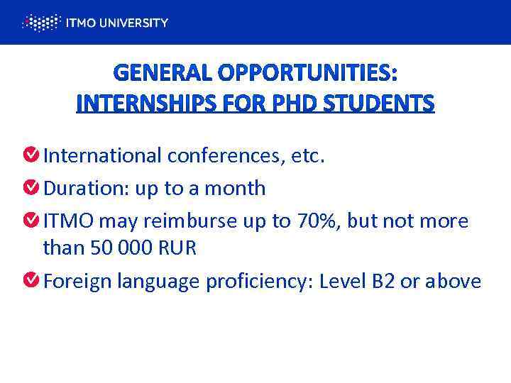International conferences, etc. Duration: up to a month ITMO may reimburse up to 70%,