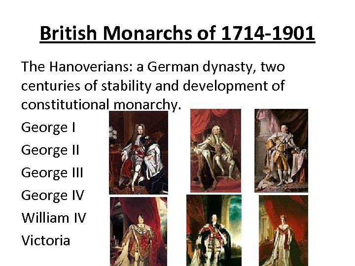 British Monarchs of 1714 -1901 The Hanoverians: a German dynasty, two centuries of stability