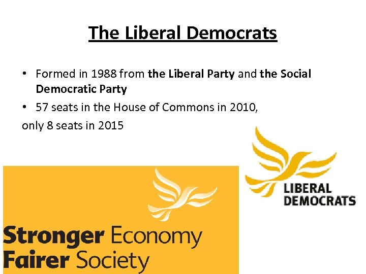 The Liberal Democrats • Formed in 1988 from the Liberal Party and the Social