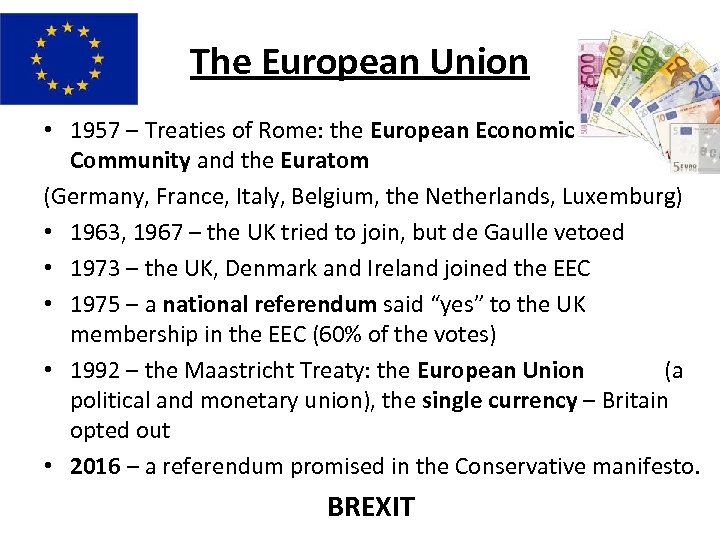 The European Union • 1957 – Treaties of Rome: the European Economic Community and