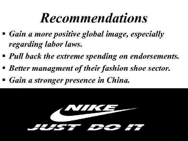 Recommendations § Gain a more positive global image, especially regarding labor laws. § Pull