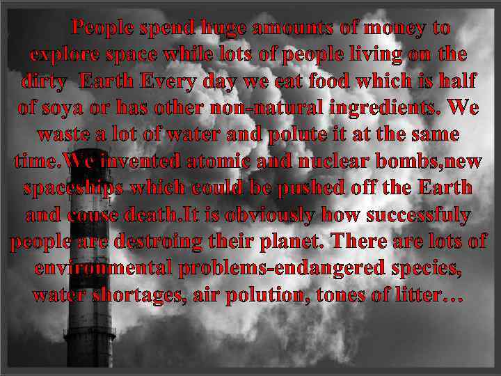  People spend huge amounts of money to explore space while lots of people