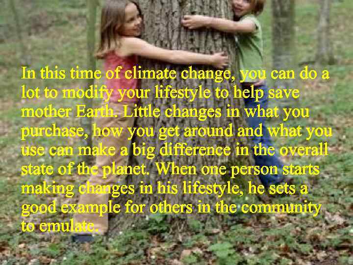 In this time of climate change, you can do a lot to modify your