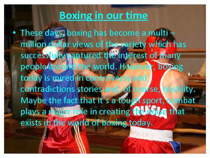 Boxing in our time • These days, boxing has become a multi – million