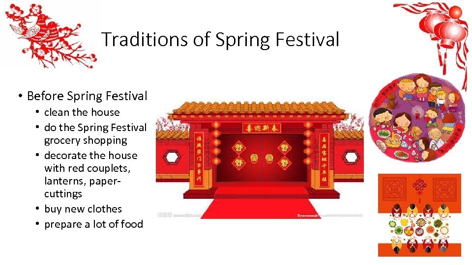 Traditions of Spring Festival • Before Spring Festival • clean the house • do