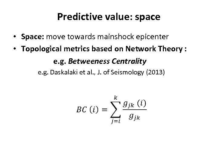 Predictive value: space • Space: move towards mainshock epicenter • Topological metrics based on