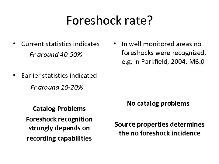 Foreshock rate? • Current statistics indicates Fr around 40 -50% • In well monitored