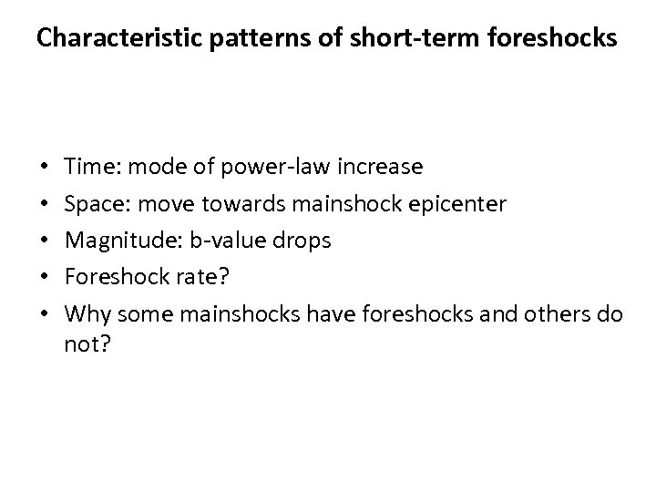 Characteristic patterns of short-term foreshocks • • • Time: mode of power-law increase Space: