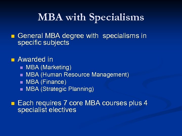 MBA with Specialisms n General MBA degree with specialisms in specific subjects n Awarded