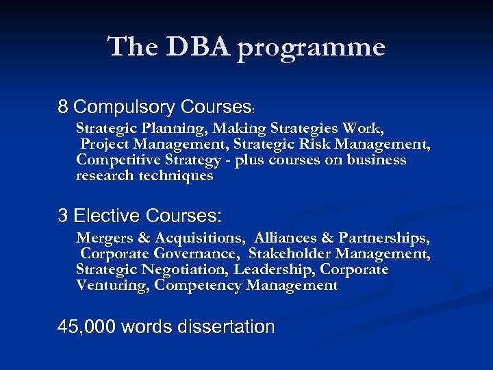 The DBA programme 8 Compulsory Courses: Strategic Planning, Making Strategies Work, Project Management, Strategic