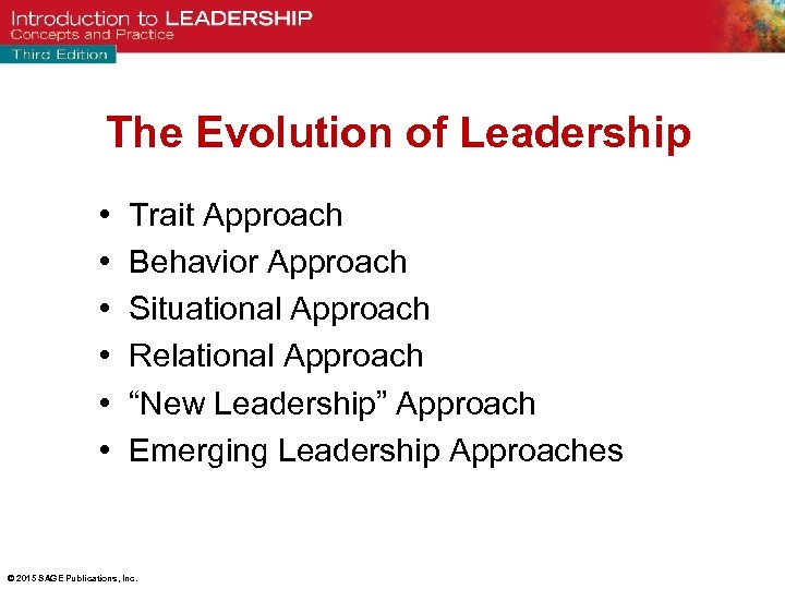 The Evolution of Leadership • • • Trait Approach Behavior Approach Situational Approach Relational