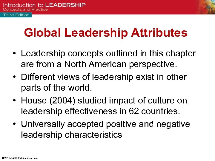 Global Leadership Attributes • Leadership concepts outlined in this chapter are from a North