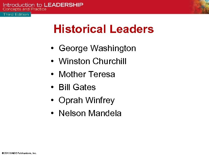 Historical Leaders • • • © 2015 SAGE Publications, Inc. George Washington Winston Churchill