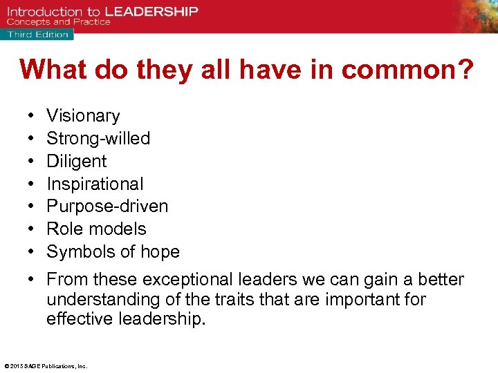 What do they all have in common? • • Visionary Strong-willed Diligent Inspirational Purpose-driven