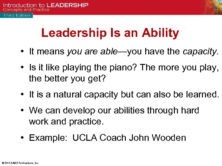 Leadership Is an Ability • It means you are able—you have the capacity. •