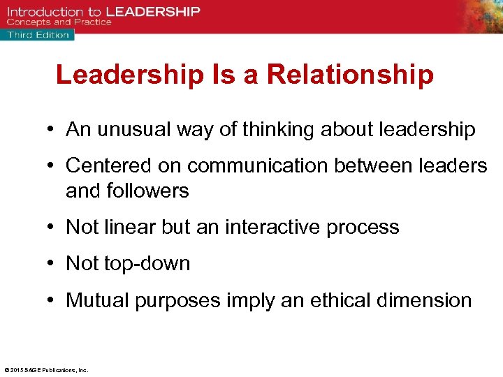 Leadership Is a Relationship • An unusual way of thinking about leadership • Centered