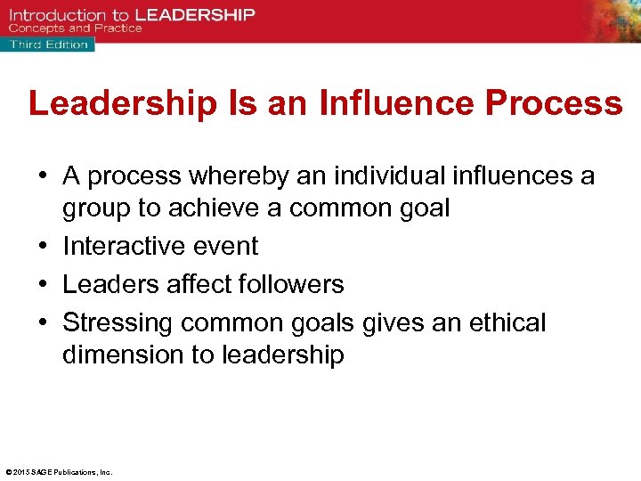 Leadership Is an Influence Process • A process whereby an individual influences a group