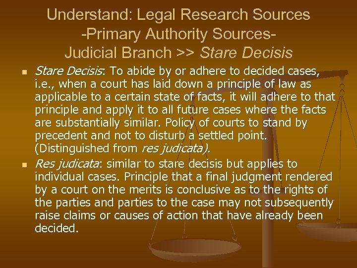 Understand: Legal Research Sources -Primary Authority Sources. Judicial Branch >> Stare Decisis n n