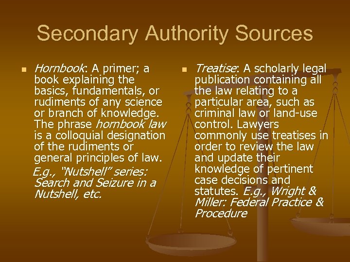 Secondary Authority Sources n Hornbook: A primer; a book explaining the basics, fundamentals, or