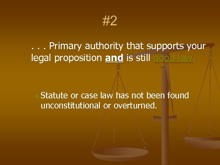 #2. . . Primary authority that supports your legal proposition and is still good