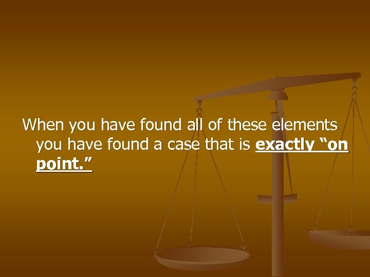 When you have found all of these elements you have found a case that