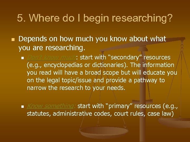 5. Where do I begin researching? n Depends on how much you know about