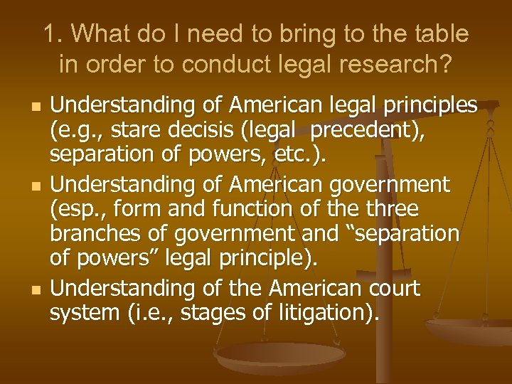 1. What do I need to bring to the table in order to conduct