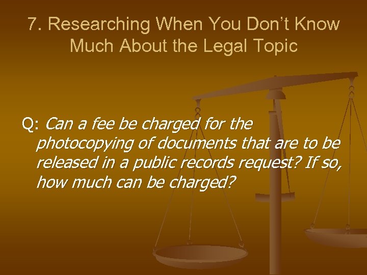 7. Researching When You Don’t Know Much About the Legal Topic Q: Can a