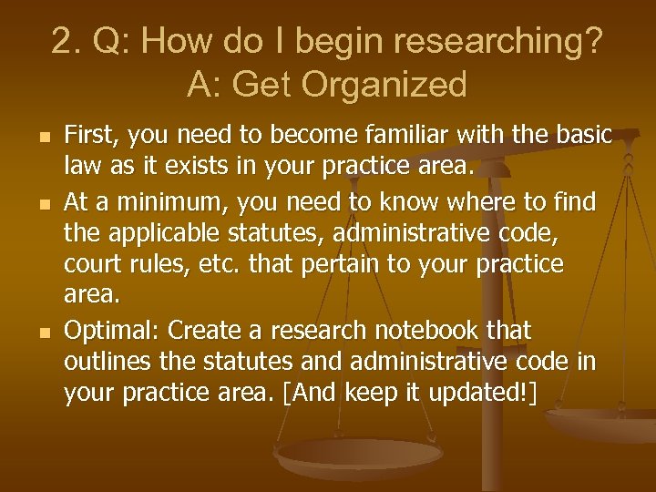 2. Q: How do I begin researching? A: Get Organized n n n First,
