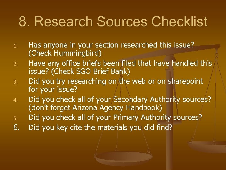 8. Research Sources Checklist 1. 2. 3. 4. 5. 6. Has anyone in your