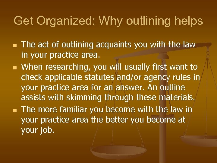 Get Organized: Why outlining helps n n n The act of outlining acquaints you
