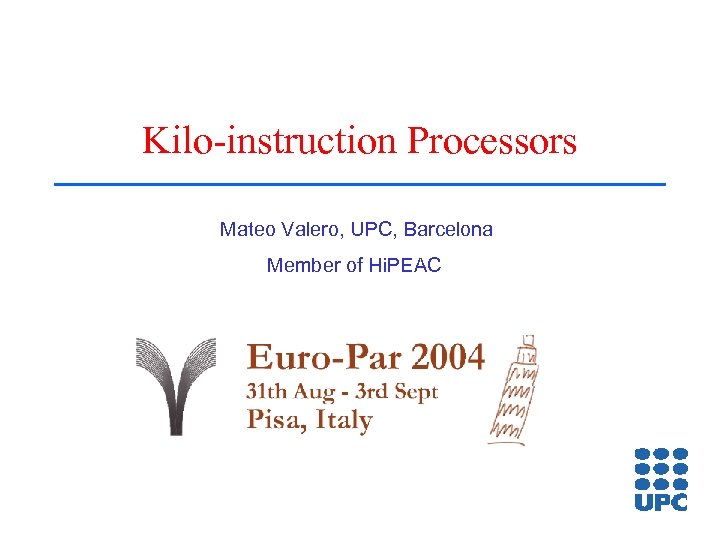 Kilo-instruction Processors Mateo Valero, UPC, Barcelona Member of Hi. PEAC 