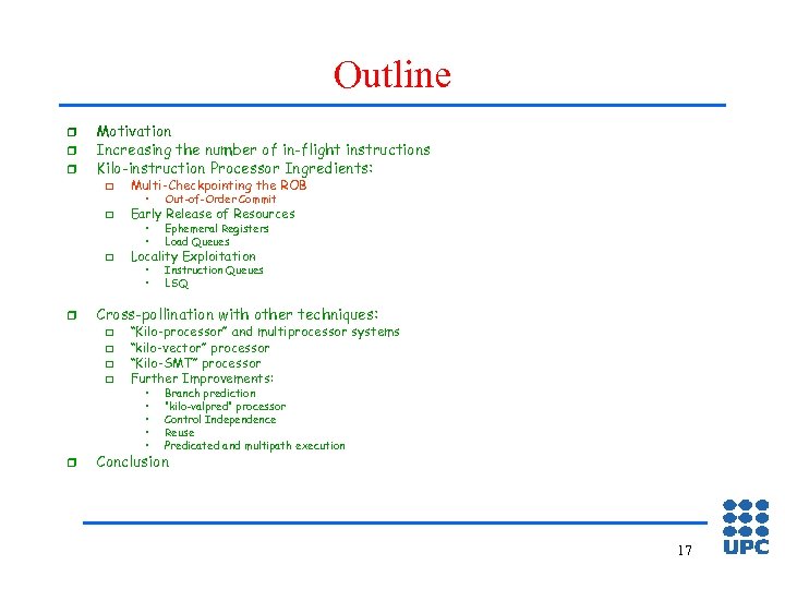 Outline r r r Motivation Increasing the number of in-flight instructions Kilo-instruction Processor Ingredients: