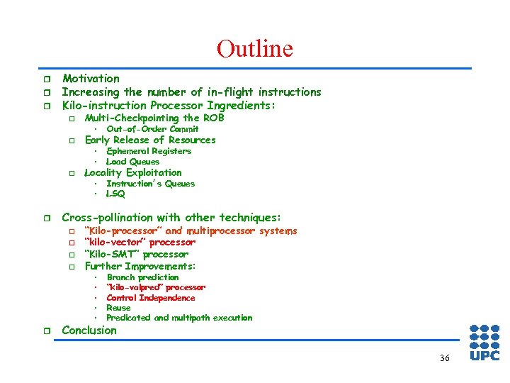 Outline r r r Motivation Increasing the number of in-flight instructions Kilo-instruction Processor Ingredients: