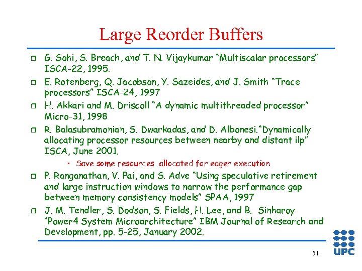 Large Reorder Buffers r r G. Sohi, S. Breach, and T. N. Vijaykumar “Multiscalar