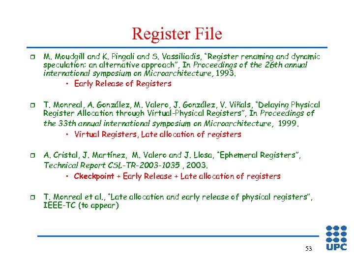 Register File r r M. Moudgill and K. Pingali and S. Vassiliadis, “Register renaming