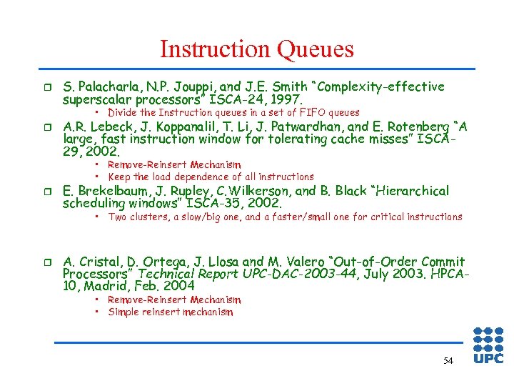Instruction Queues r S. Palacharla, N. P. Jouppi, and J. E. Smith “Complexity-effective superscalar
