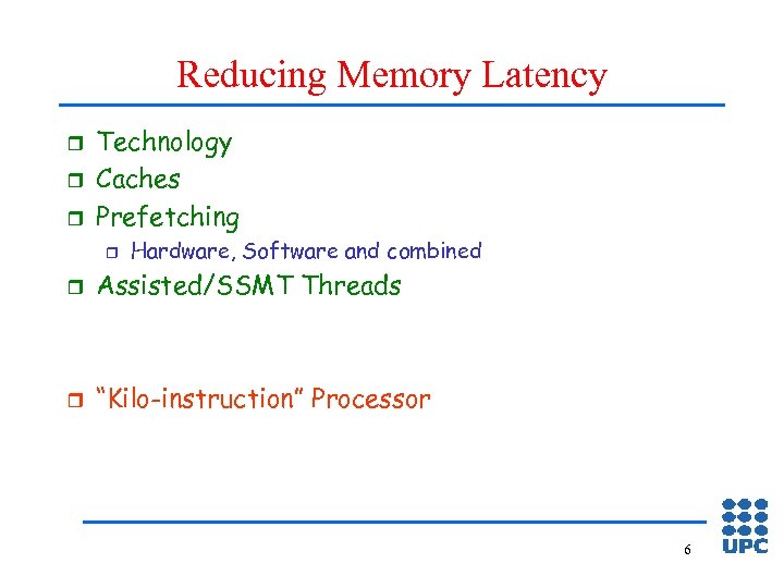 Reducing Memory Latency r r r Technology Caches Prefetching r Hardware, Software and combined